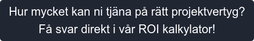 Hur mycket kan ni tjäna på rätt projektvertyg? Få svar direkt i vår ROI kalkylator!